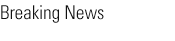 Breaking News